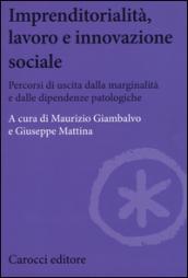 Imprenditorialità, lavoro e innovazione sociale. Percorsi di uscita dalla marginalità e dalle dipendenze patologiche