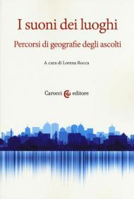 I suoni dei luoghi. Percorsi di geografie degli ascolti