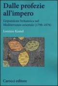 Dalle profezie all'impero. L'espansione britannica nel Mediterraneo orientale (1798-1878)