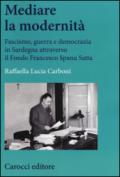 Mediare la modernità. Fascismo, guerra e democrazia in Sardegna attra verso il fondo Spanu Satta