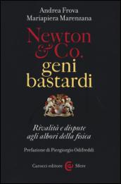 Newton & Co. geni bastardi: Rivalità e dispute agli albori della fisica. Prefazione di Piergiorgio Odifreddi (Le sfere)