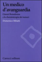 Un medico d'avanguardia. Gianni Bonadonna e la chemioterapia dei tumori