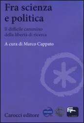 Fra scienza e politica. Il difficile cammino della libertà di ricerca