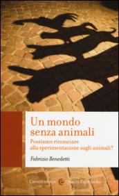 Un mondo senza animali: Possiamo rinunciare alla sperimentazione sugli animali? (Quality paperbacks)