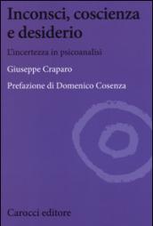 Inconsci, coscienza e desiderio. L'incertezza in psicoanalisi