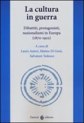 La cultura in guerra. Dibattiti, protagonisti, nazionalismi in Europa (1870-1922)