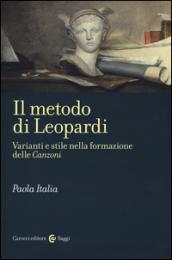 Il metodo di Leopardi. Varianti e stile nella formazione delle «Canzoni»