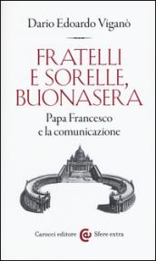 Fratelli e sorelle, buonasera. Papa Francesco e la comunicazione