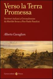 Verso la terra promessa. Scrittori italiani a Gerusalemme da Matilde Serao a Pier Paolo Pasolini