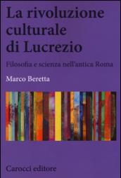 La rivoluzione culturale di Lucrezio. Filosofia e scienza nell'antica roma