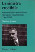 La sinistra credibile. Antonio Giolitti tra socialismo, riformismo ed europeismo (1964-2010)