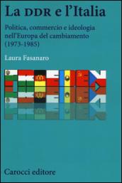 La DDR e l'Italia. Politica, commercio e ideologia nell'Europa del cambiamento (1973-1990)