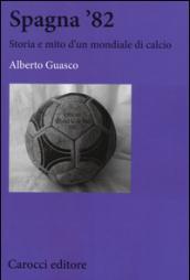 Spagna '82. Storia e mito di un mondiale di calcio