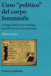 L'uso «politico» del corpo femminile. La legge Merlin tra nostalgia, moralismo ed emancipazione