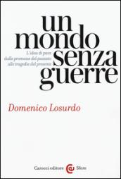 Un mondo senza guerre: L’idea di pace dalle promesse del passato alle tragedie del presente (Le sfere)