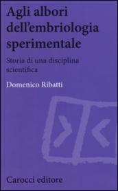 Agli albori dell'embriologia sperimentale. Storia di una disciplina scientifica