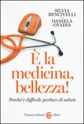 È la medicina, bellezza!: Perché è difficile parlare di salute (Le sfere)