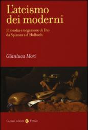 L'ateismo dei moderni. Filosofia e negazione di Dio da Spinoza a D'Holbach