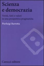 Scienza e democrazia. Verità, fatti e valori in una prospettiva pragmatista