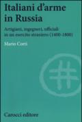 Italiani d'arme in Russia. Artigiani, ingegneri, ufficiali in un esercito straniero (1400-1800)