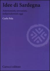 Idee di Sardegna. Autonomisti, sovranisti, indipendentisti oggi