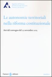 Le autonomie territoriali nella riforma costituzionale. Atti del Convegno del 23 novembre 2015