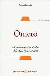 Omero. Introduzione allo studio dell'epica greca arcaica