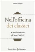 Nell'officina dei classici. Come lavoravano gli autori antichi