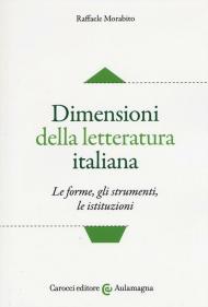 Dimensioni della letteratura italiana. Le forme, gli strumenti le istituzioni
