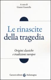 Le rinascite della tragedia. Origini classiche e tradizioni europee