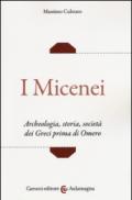 I micenei. Archeologia, storia, società dei Greci prima di Omero