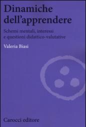 Dinamiche dell'apprendere. Schemi mentali, interessi e questioni didattico-valutative