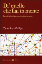 Di' quello che hai in mente. Le origini della comunicazione umana