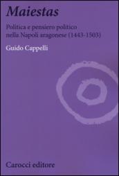 Maiestas. Politica e pensiero politico nella Napoli aragonese (1443-1503)