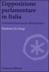 L'opposizione parlamentare in Italia. Dall'antiberlusconisrno all'antipolitica
