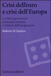 Crisi dell'euro e dell'Europa. La nuova governance economica europea e il futuro dell'integrazione