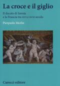 La croce e il giglio. Il ducato di Savona e la Francia tra XVI e XVII secolo