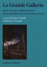 La Grande Galleria Spazio del sapere e rappresentazione del mondo nell'età di Carlo Emanuele I di Savoia