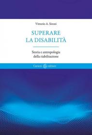 Superare la disabilità. Storia e antropologia della riabilitazione