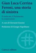 Gian Luca Cerrina Feroni, una storia di sinistra. Il sindacato, il Parlamento, la cooperazione