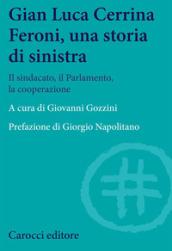 Gian Luca Cerrina Feroni, una storia di sinistra. Il sindacato, il Parlamento, la cooperazione