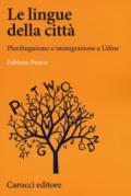 Le lingue della città. Plurilinguismo e immigrazione a Udine