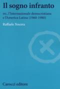 Il sogno infranto. DC, l'Internazionale democristiana e l'America Latina (1960-1980)