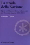 La strada della Nazione. Opere pubbliche e riforme istituzionali nel Decennio francese (1806-1815)