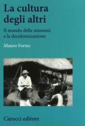 La cultura degli altri. Il mondo delle missioni e la decolonizzazione