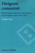 Dirigenti comunisti. Reclutamento, selezione e formazione in una regione rossa (1945-1991)
