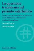 La questione transilvana nel periodo interbellico. Una regione contesa nella documentazione e pubblicistica italiana, internazionale e italiana filo-ungherese