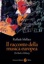 Il racconto della musica europea. Da Bach a Debussy