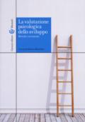 La valutazione psicologica dello sviluppo. Metodi e strumenti