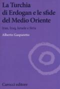 La Turchia di Erdogan e le sfide del medio oriente. Iran, Iraq, Israele e Siria